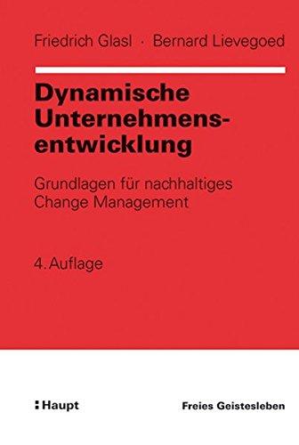 Dynamische Unternehmensentwicklung: Grundlagen für nachhaltiges Change Management (Organisationsentwicklung in der Praxis)