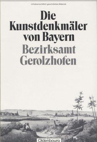 Bezirksamt Gerolzhofen: Unveränderter Nachdruck der Ausgabe von 1913 (Die Kunstdenkmäler von Bayern. Die Kunstdenkmäler von Unterfranken)