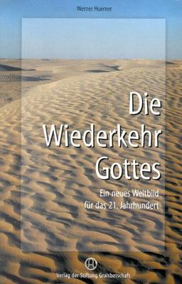 Die Wiederkehr Gottes. Ein neues Weltbild für das 21. Jahrhundert