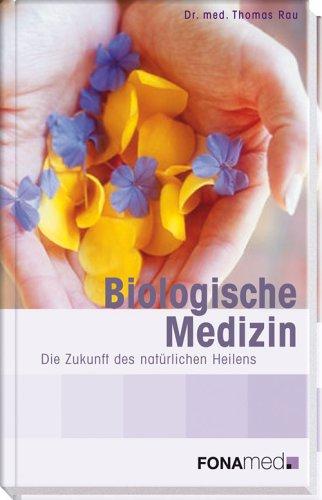 Biologische Medizin. Die Zukunft des natürlichen Heilens