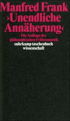 »Unendliche Annäherung«: Die Anfänge der philosophischen Frühromantik (suhrkamp taschenbuch wissenschaft)