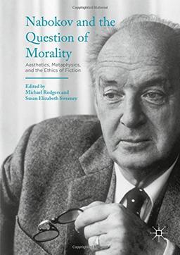 Nabokov and the Question of Morality: Aesthetics, Metaphysics, and the Ethics of Fiction