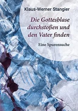 Die Gottesblase durchstoßen und den Vater finden: Eine Spurensuche