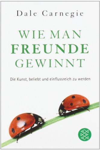 Wie man Freunde gewinnt: Die Kunst, beliebt und einflussreich zu werden