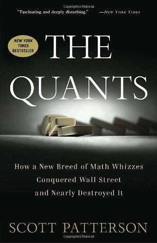 The Quants: How a New Breed of Math Whizzes Conquered Wall Street and Nearly Destroyed It