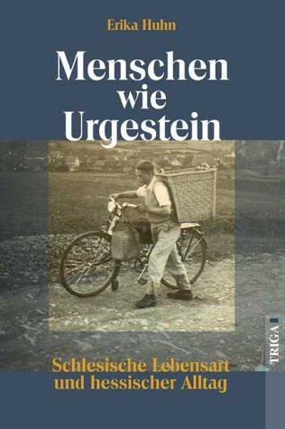 Menschen wie Urgestein: Schlesische Lebensart und hessischer Alltag