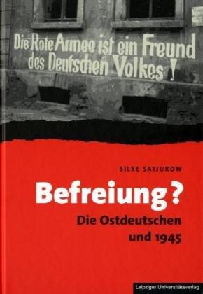 Befreiung?: Die Ostdeutschen und 1945