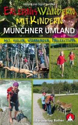 Erlebniswandern mit Kindern Münchner Umland. 31 Wanderungen und Ausflüge