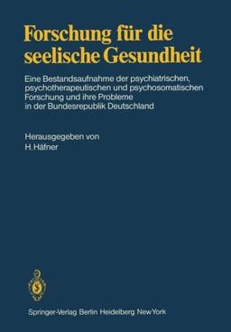 Forschung für die seelische Gesundheit: Eine Bestandsaufnahme der psychiatrischen, psychotherapeutischen und psychosomatischen Forschung und ihre Probleme in der Bundesrepublik Deutschland