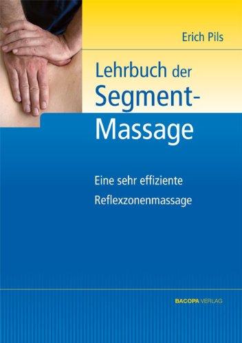 Lehrbuch der Segmentmassage: Eine sehr effiziente Reflexzonenmassage