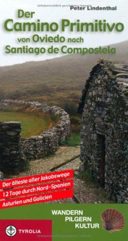 Der Camino Primitivo von Oviedo nach Santiago de Compostela: Der älteste aller Jakobswege. 12 Tage durch Nord-Spanien - Asturien und Galicien