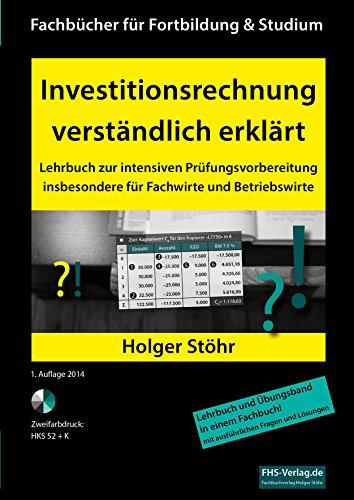 Investitionsrechnung verständlich erklärt: Lehrbuch zur intensiven Prüfungsvorbereitung insbesondere für Fachwirte und Betriebswirte