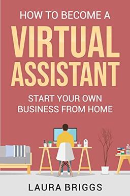 How to Become a Virtual Assistant: Start Your Own Business from Home