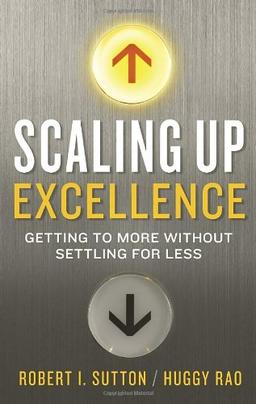 Scaling Up Excellence: Getting to More Without Settling for Less