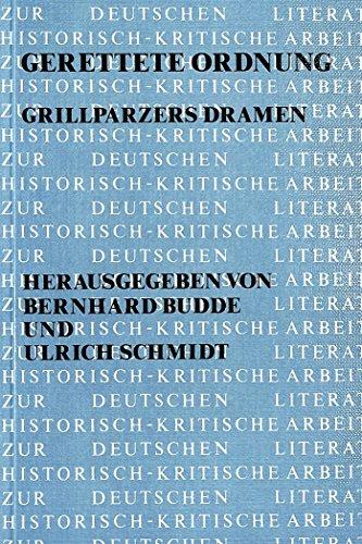 Gerettete Ordnung: Grillparzers Dramen (Historisch-kritische Arbeiten zur deutschen Literatur)