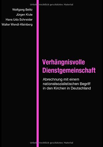 Verhängnisvolle Dienstgemeinschaft: Abrechnung mit einem nationalsozialistischen Begriff in den Kirchen in Deutschland (Edition | Kultur der Arbeit)