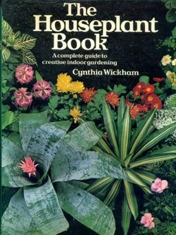 House Plant Book: Complete Guide to Creative Indoor Gardening