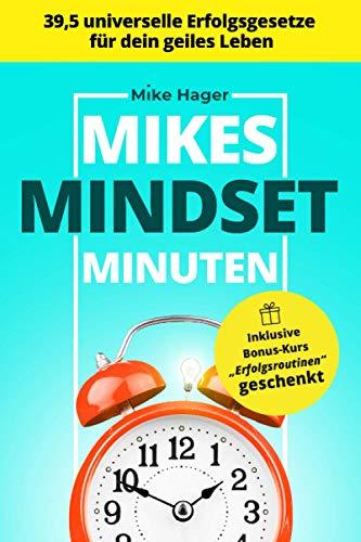 Mikes Mindset Minuten: 39,5 universelle Erfolgsgesetze für dein geiles Leben