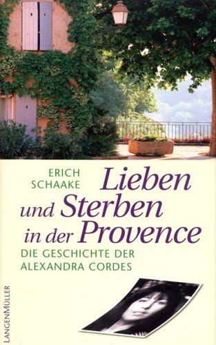 Lieben und Sterben in der Provence. Die Geschichte der Alexandra Cordes