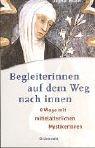 Begleiterinnen auf dem Weg nach innen: 8 Wege mit mittelalterlichen Mystikerinnen