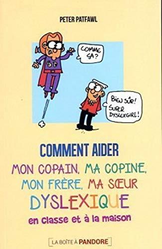 Comment aider mon copain, ma copine, mon frère, ma soeur dyslexique en classe et à la maison