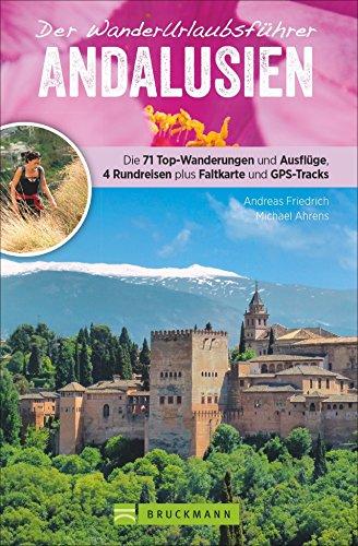 Wanderführer Andalusien: Wanderurlaubsführer Andalusien. Wanderungen mit Karten und GPS-Tracks. Natur, Kultur, Wellness. Wanderurlaub mit abwechslungsreichen Touren. Mit beigelegter Reisekarte.