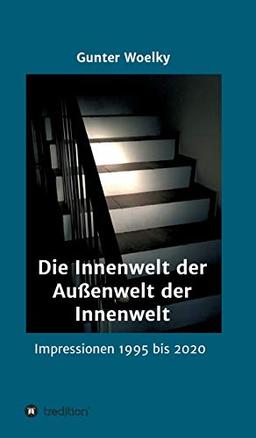 Die Innenwelt der Außenwelt der Innenwelt: Impressionen 1995 bis 2020