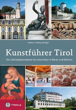 Kunstführer Tirol: Die 400 bedeutendsten Kunstschätze in Nord- und Osttirol; Beschrieben von Herta Arnold, Brigitte Ascherl, Martha Fingernagel-Grüll, ... Rampold, Wido Sieberer und Veronika San