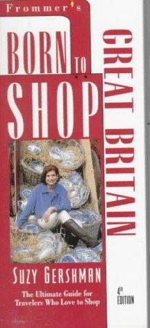 Born to Shop Great Britain: The Ultimate Guide for Travelers Who Love to Shop: Pb (Frommer's Born to Shop)