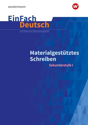 EinFach Deutsch Unterrichtsmodelle: Materialgestütztes Schreiben Klassen 5 - 10