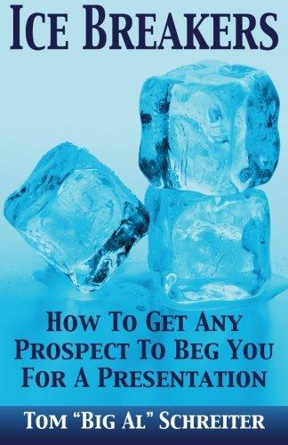 Ice Breakers! How To Get Any Prospect To Beg You For A Presentation