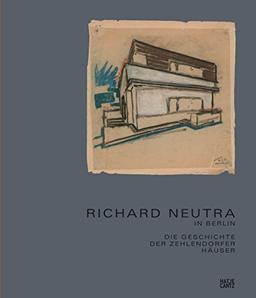 Richard Neutra in Berlin: Die Geschichte der Zehlendorfer Häuser