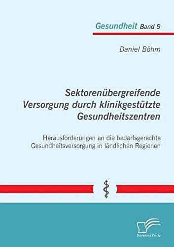 Sektorenübergreifende Versorgung durch klinikgestützte Gesundheitszentren. Herausforderungen an die bedarfsgerechte Gesundheitsversorgung in ländlichen Regionen