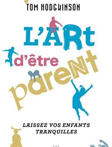 L'art d'être parent : laissez vos enfants tranquilles