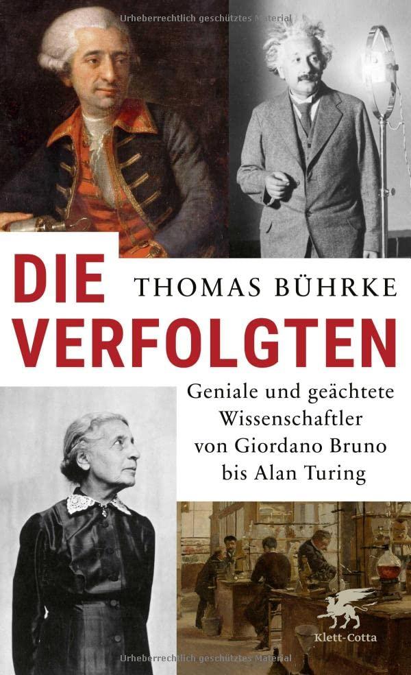 Die Verfolgten: Geniale und geächtete Wissenschaftler von Giordano Bruno bis Alan Turing