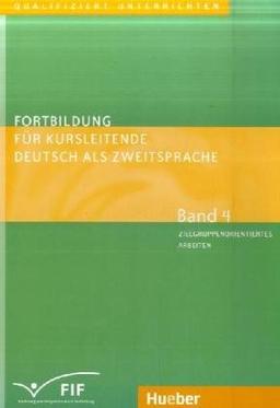 Fortbildung für Kursleitende Deutsch als Zweitsprache: Deutsch als Fremdsprache / Band 4 - Zielgruppenorientiertes Arbeiten: Lernen lernen - ... - Umgang mit Fossilisierung u.a.