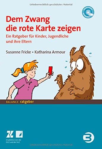 Dem Zwang die rote Karte zeigen: Ein Ratgeber für Kinder und Jugendliche und ihre Eltern