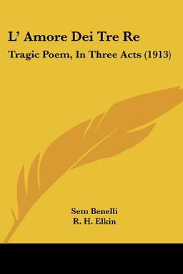 L' Amore Dei Tre Re: Tragic Poem, In Three Acts (1913)