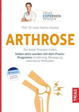 Expertenwissen: Arthrose: Die beste Therapie finden. Selbst aktiv werden mit dem Praxis-Programm: Ernährung, Bewegung, alternative Methoden (TRIAS Expertenwissen)