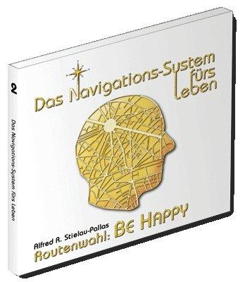 Das Navigations-System fürs Leben. Routenwahl: Be Happy, 1 Audio-CD