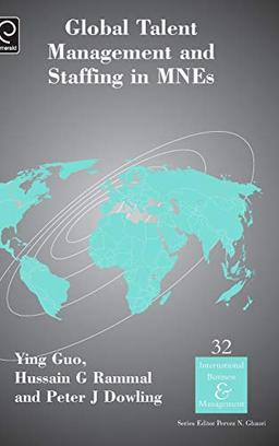 Global Talent Management and Staffing in MNEs (International Business & Management, 32, Band 32)