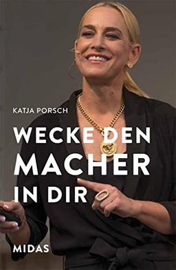 Wecke den Macher in Dir!: Wie du dich von nichts und niemandem mehr aufhalten lässt (Midas Sachbuch)