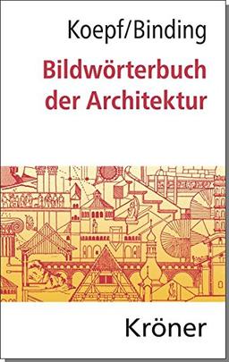 Bildwörterbuch der Architektur: Mit englischem, französischem, italienischem und spanischem Fachglossar (Kröners Taschenausgaben (KTA))