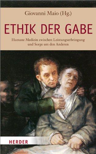 Ethik der Gabe: Humane Medizin zwischen Leistungserbringung und Sorge um den Anderen