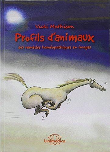 Profils d'animaux : 60 remèdes homéopathiques en images