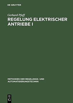 Regelung elektrischer Antriebe, Bd.1, Eigenschaften, Gleichungen und Strukturbilder der Motoren (Methoden der Regelungs- und Automatisierungstechnik)