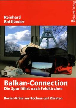 Die Balkan-Connection: Die Spur führt nach Feldkirchen. Revier-Krimi aus Bochum und Kärnten