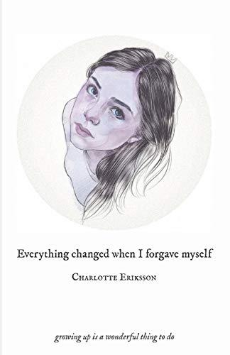 Everything Changed When I Forgave Myself: growing up is a wonderful thing to do