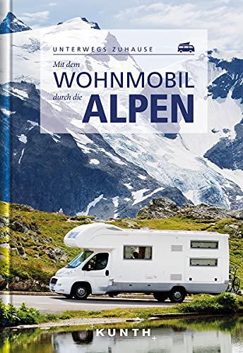 Mit dem Wohnmobil durch die Alpen: Unterwegs Zuhause (Keine Reihe)