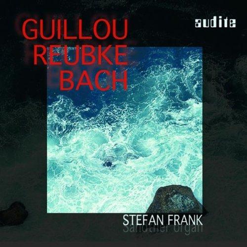 Orgelwerke von Guillou, Reubke und J.S. Bach (Die Sandtner-Orgel in der Basilika St. Ulrich & Afra, Augsburg)